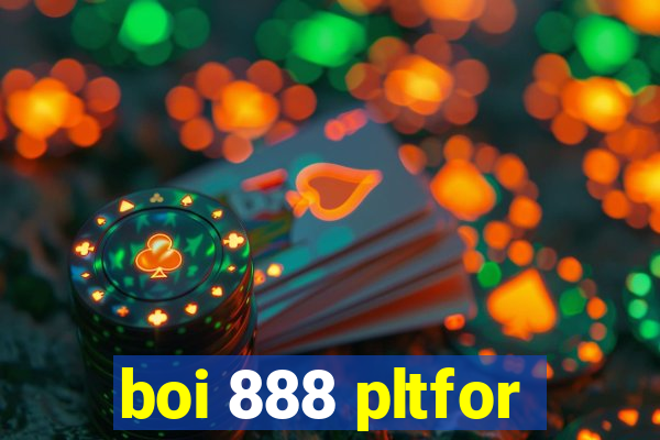 boi 888 pltfor